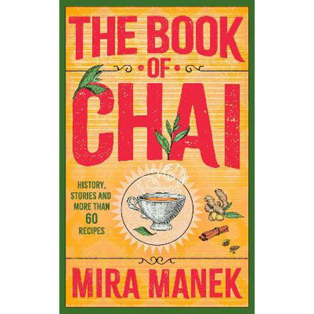 The Book of Chai: History, stories and more than 60 recipes (Hardback) - Mira Manek